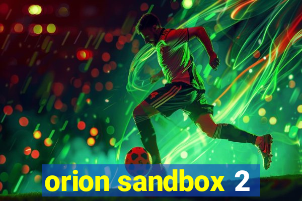 orion sandbox 2